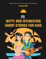 25 Witty and Interesting Short Stories for kids: Witty Stories for Personality Development B0BCDGYLYQ Book Cover