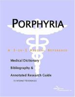 Porphyria - A Medical Dictionary, Bibliography, and Annotated Research Guide to Internet References 0597845549 Book Cover