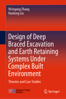 Design of Deep Braced Excavation and Earth Retaining Systems Under Complex Built Environment: Theories and Case Studies 9811653194 Book Cover