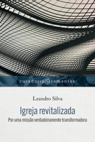 Igreja revitalizada: Por uma missão verdadeiramente transformadora (Curadoria Sementes) 6559880974 Book Cover