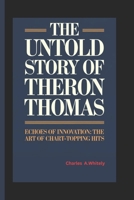 THE UNTOLD STORY OF THERON THOMAS: Echoes of Innovation: the Art of Chart-Topping B0DXVTWMG5 Book Cover