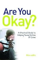 Are You Okay?: A Practical Guide to Helping Young Victims of Crime 1849050988 Book Cover