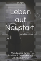 Leben auf Neustart: „Vom Gaming-Junkie, Schulden & Ziellosigkeit zur Selbstbestimmung“ (German Edition) B0F1FYHRCQ Book Cover
