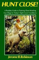 Hunt Close!: A Realistic Guide to Training Close-Working Gun Dogs for Today's Tight Cover Conditions 1558212647 Book Cover