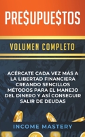 Presupuestos: Ac�rcate Cada Vez M�s a la Libertad Financiera Creando Sencillos M�todos Para el Manejo del Dinero y As� Conseguir Salir de Deudas Volumen Completo B0BSBKZ8DS Book Cover