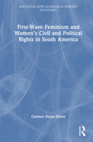 First-Wave Feminism and Women’s Civil and Political Rights in South America (Routledge IAFFE Advances in Feminist Economics) 1041111312 Book Cover
