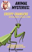 Animal Mysteries: Creepy Crawlers - Reptiles, Insects, Spiders, & More: Engaging Mysteries for Younger Minds to Solve B0G3X4GML5 Book Cover