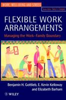 Flexible Work Arrangements: Managing the Work-Family Boundary (Wiley Series in Work Well-Being & Stress) 0471962287 Book Cover