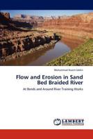 Flow and Erosion in Sand Bed Braided River: At Bends and Around River Training Works 3659173371 Book Cover