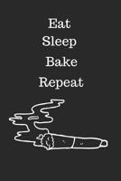 Eat, Sleep, Bake, Repeat: Cannabis/Medical Marijuana Inspired Notebook, Gifts for Stoners 1092495525 Book Cover