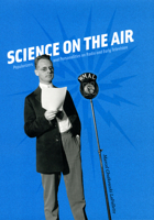 Science on the Air: Popularizers and Personalities on Radio and Early Television 0226467597 Book Cover
