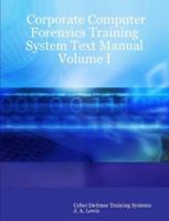 Corporate Computer Forensics Training System Text Manual Volume I 0615155782 Book Cover