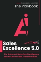 SALES EXCELLENCE 5.0 – THE PLAYBOOK: The Science of Behavioral Intelligence and AI-Driven Sales Transformation B0FVVR2W8S Book Cover