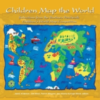 Children Map the World: Selections from the Barbara Petchenik Children's World Map Competition 1589481259 Book Cover