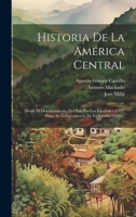 Historia De La América Central: Desde El Descubrimiento Del País Por Los Españoles (1502) Hasta Su Independencia De La España (1821)... (Spanish Edition) 1020149884 Book Cover