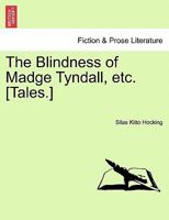 The Blindness of Madge Tyndall, etc. [Tales.] 1241581991 Book Cover