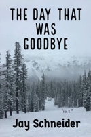 The Day That Was Goodbye 0578649233 Book Cover