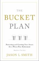 The Bucket Plan®: Protecting and Growing Your Assets for a Worry-Free Retirement 1626344604 Book Cover