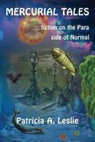 Mercurial Tales: Fiction on the Para Side of Normal 0997113782 Book Cover