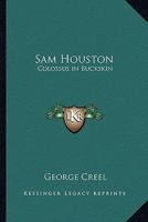 Sam Houston: Colossus in Buckskin 1417916249 Book Cover