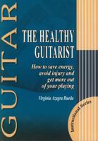 The Healthy Guitarist: How to Save Energy, Avoid Injury and Get More Out of Your Playing 8493472921 Book Cover