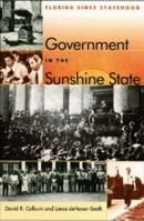 Government in the Sunshine State: Florida Since Statehood (Florida History and Culture Series) 0813016525 Book Cover
