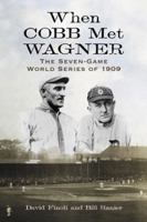 When Cobb Met Wagner: The Seven-Game World Series of 1909 0786448377 Book Cover