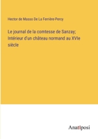 Le journal de la comtesse de Sanzay; Intérieur d'un château normand au XVIe siècle (French Edition) 3382736454 Book Cover
