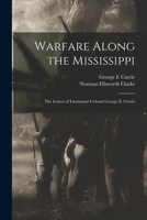 Warfare Along The Mississippi: The Letters Of Lieutenant Colonel George E. Currie 1013350855 Book Cover