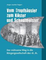 Vom Tropfhäusler zum Köster und Schaulmeister: Der mühsame Weg in die Bürgergesellschaft des 18. Jh. 3741240095 Book Cover