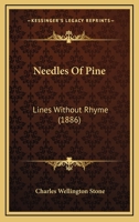 Needles Of Pine: Lines Without Rhyme 1166924106 Book Cover