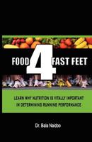 Food 4 Fast Feet: Learn why nutrition is vitally important in determining running performance 1463596251 Book Cover