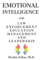 Emotional Intelligence: for Law Enforcement Education Management and Leadership 1735344702 Book Cover
