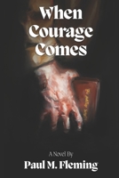 When Courage Comes B08FTQR3J1 Book Cover
