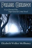 Palma Christi: A La Llorona Files Supernatural Crime Novel 1632932385 Book Cover