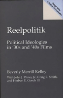 Reelpolitik: Political Ideologies in '30s and '40s Films (Praeger Series in Political Communication) 0275960196 Book Cover