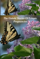 The Untold Stories of Ectopic Pregnancies 1312367652 Book Cover