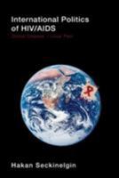 International Politics of HIV/AIDS: Global Disease-Local Pain 0415413842 Book Cover