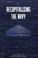 Recapitalizing the Navy: A Strategy for Managing the Infrastructure 0309063353 Book Cover