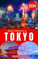 Guida Turistica di Tokyo 2026: Scopri quartieri iconici, cucina locale, trasporti efficienti e una pianificazione intelligente per il viaggiatore urbano di oggi (GUIDE DI NATALE) (Italian Edition) B0GJ49JNZB Book Cover