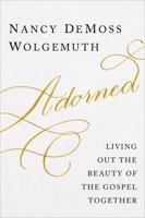 Adorned: Living Out the Beauty of the Gospel Together