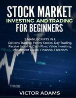 Stock Market Investing and Trading for Beginners (2 Manuscripts in 1): Options trading Penny Stocks Day Trading Passive Income Cash Flow Value Investing Investment Guide Financial Freedom 1989638104 Book Cover