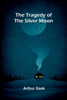 The Tragedy of the Silver Moon 9375362884 Book Cover