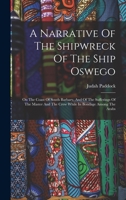 A Narrative Of The Shipwreck Of The Ship Oswego: On The Coast Of South Barbary, And Of The Sufferings Of The Master And The Crew While In Bondage Among The Arabs 1016867646 Book Cover