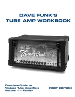 Dave Funk's Tube Amp Workbook: Complete Guide to Vintage Tube Amplifiers Volume 1 - Fender 1500115185 Book Cover
