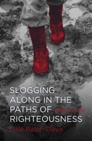 Slogging Along in the Paths of Righteousness: Psalms 13–24 1781913048 Book Cover