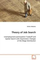Theory of Job Search Unemployment-participation Tradeoff and Spatial Search with Asymmetric Changes of the Wage Distribution 3639080734 Book Cover