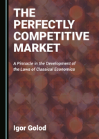The Perfectly Competitive Market: A Pinnacle in the Development of the Laws of Classical Economics 1527569497 Book Cover