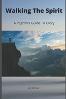 Walking The Spirit: A Pilgrim's Guide to Glory B0863VQ4GQ Book Cover