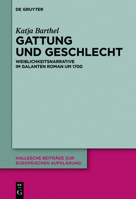 Gattung Und Geschlecht: Weiblichkeitsnarrative Im Galanten Roman Um 1700 3110455781 Book Cover